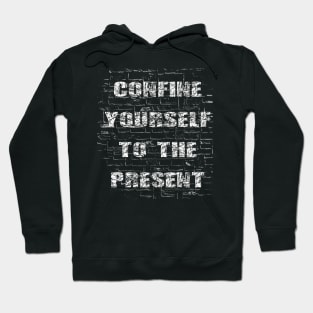 Confine Yourself To The Present Hoodie